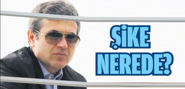 Şike nerede? Şike nerede?